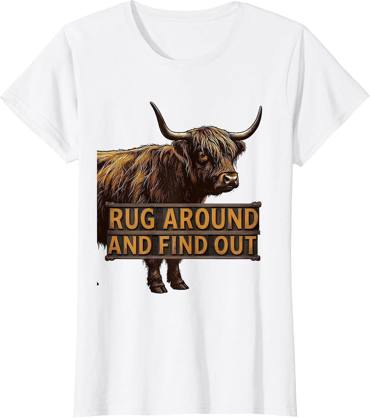 Women's Rug Around And Find Out Funny Highland Cow Cute Scottish T-Shirt - White