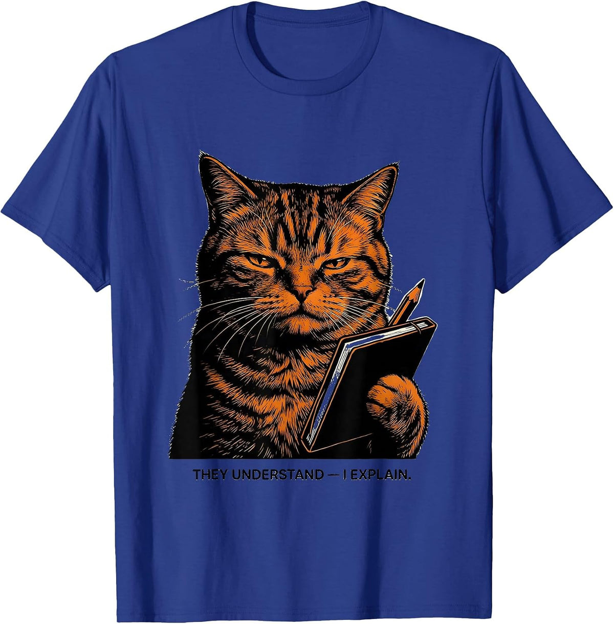 They Understand I Explain Funny Cat Lover Humor T-Shirt - Royal Blue