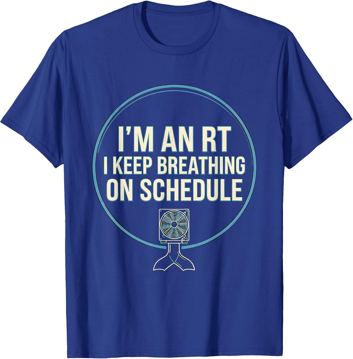 Men's I'm an RT I Keep Breathing on Schedule Funny T-Shirt - Royal Blue