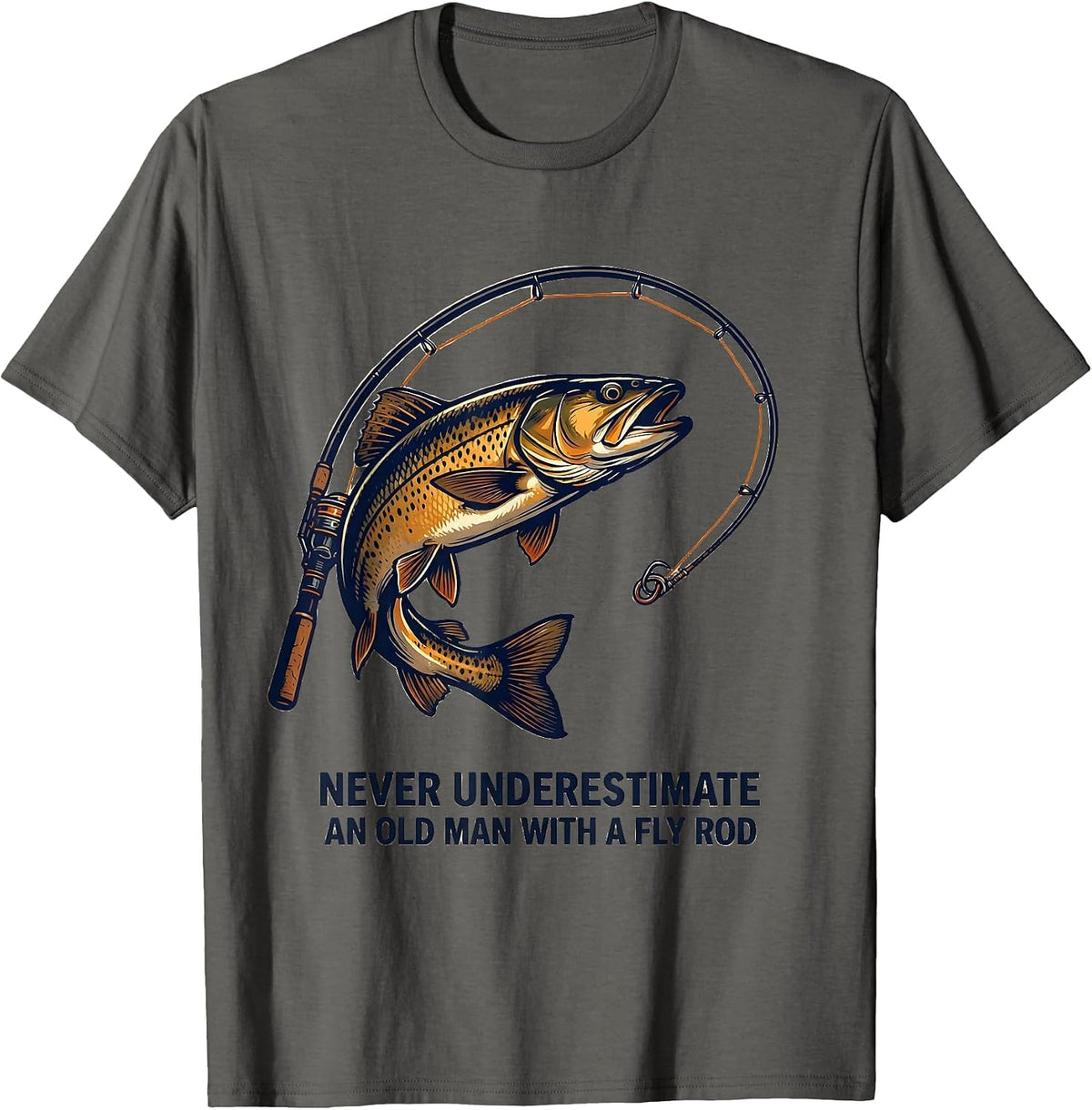 Never Underestimate An Old Man With A Fly Rod Fishing T-Shirt - Asphalt Grey