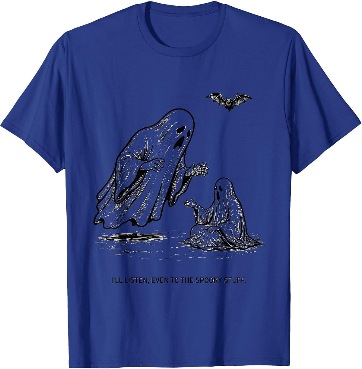 I'll Listen, Even To The Spooky Stuff Funny Mental Health T-Shirt - Royal Blue