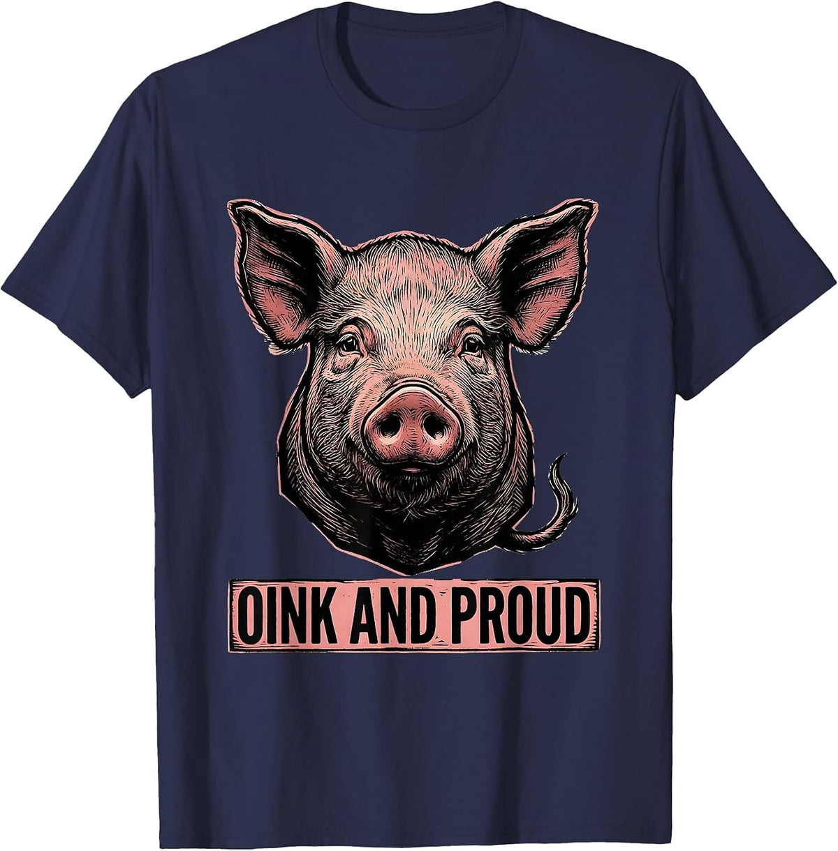 Oink And Proud Funny Pig Farm Animal Lover Humor T-Shirt - Navy Blue