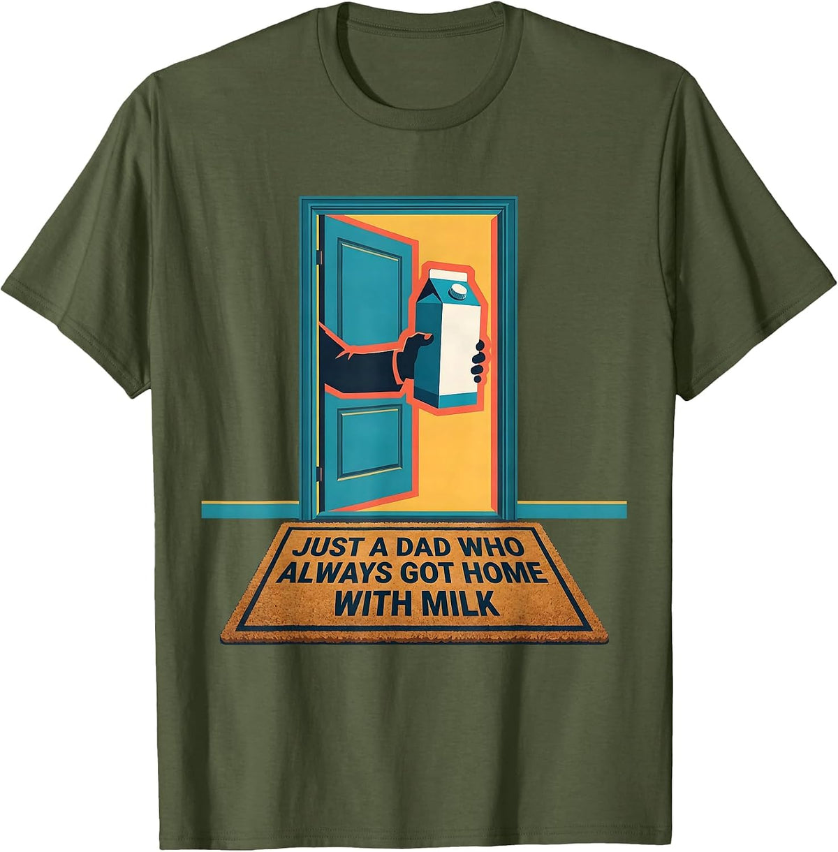 Just A Dad Who Always Got Home With Milk Funny T-Shirt - Olive Green