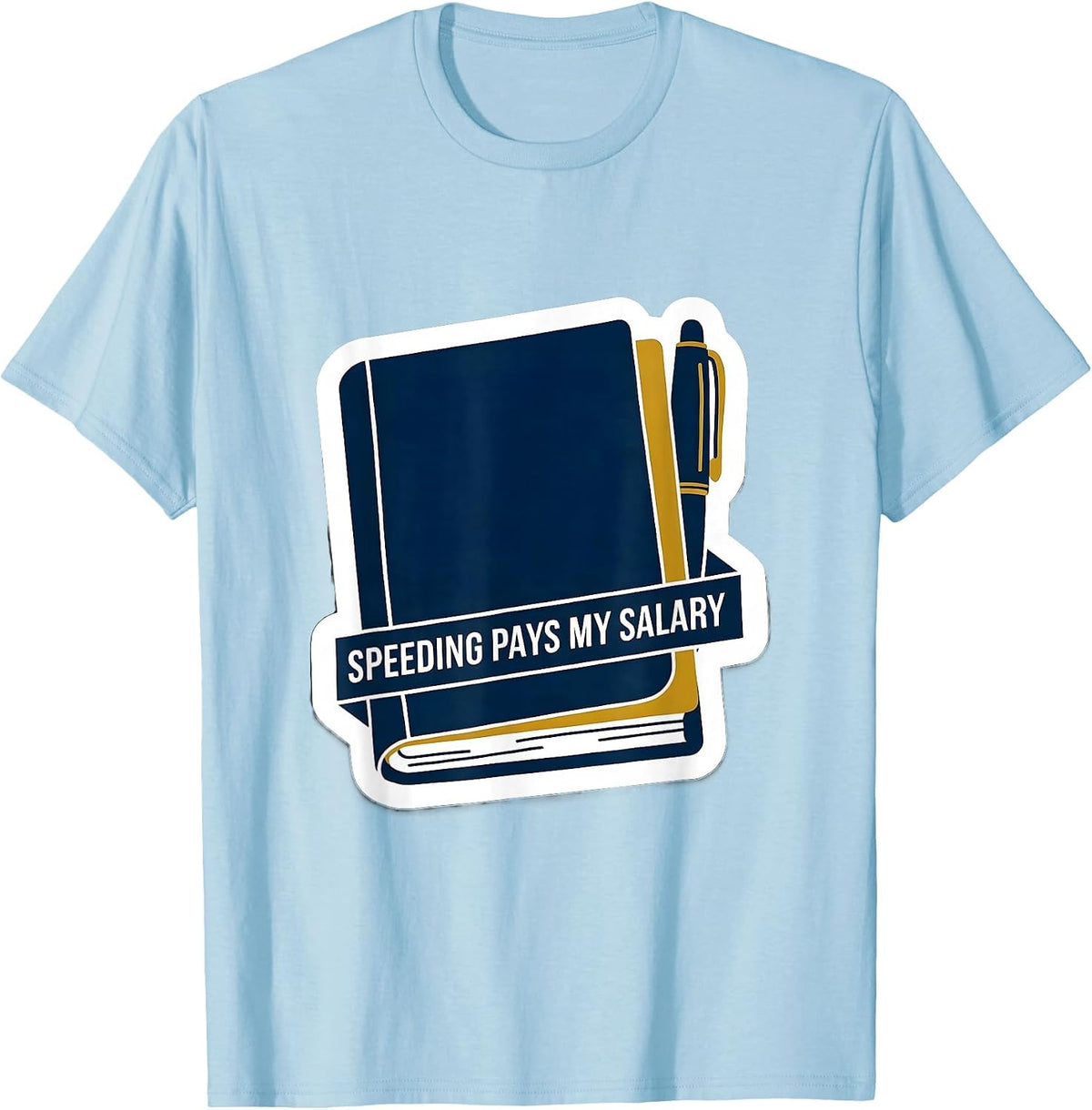Men's Speeding Pays My Salary Funny Police Officer Gift For Cop T-Shirt - Baby Blue