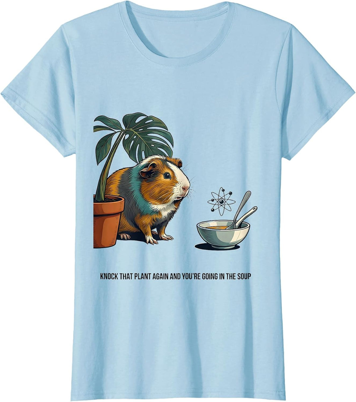 Women's Knock That Plant Again And You're Going In The Soup Funny T-Shirt - Baby Blue
