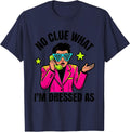 No Clue What I'm Dressed As Funny 80s Party Costume T-Shirt - Navy Blue