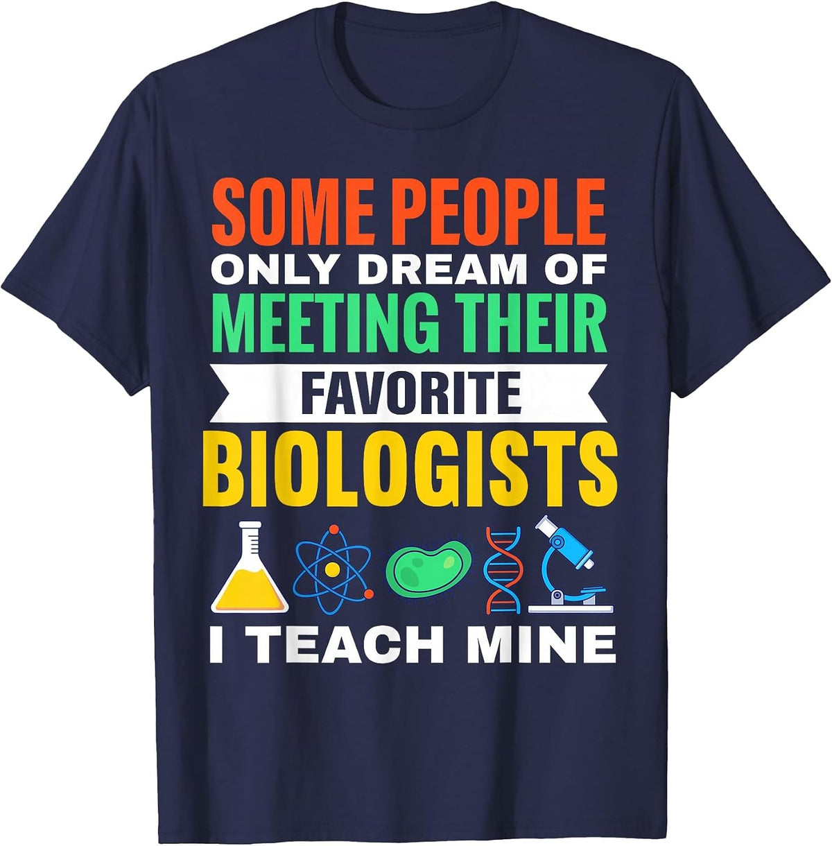 Teach Biologists Biology Teacher Student Science T-Shirt - Navy Blue