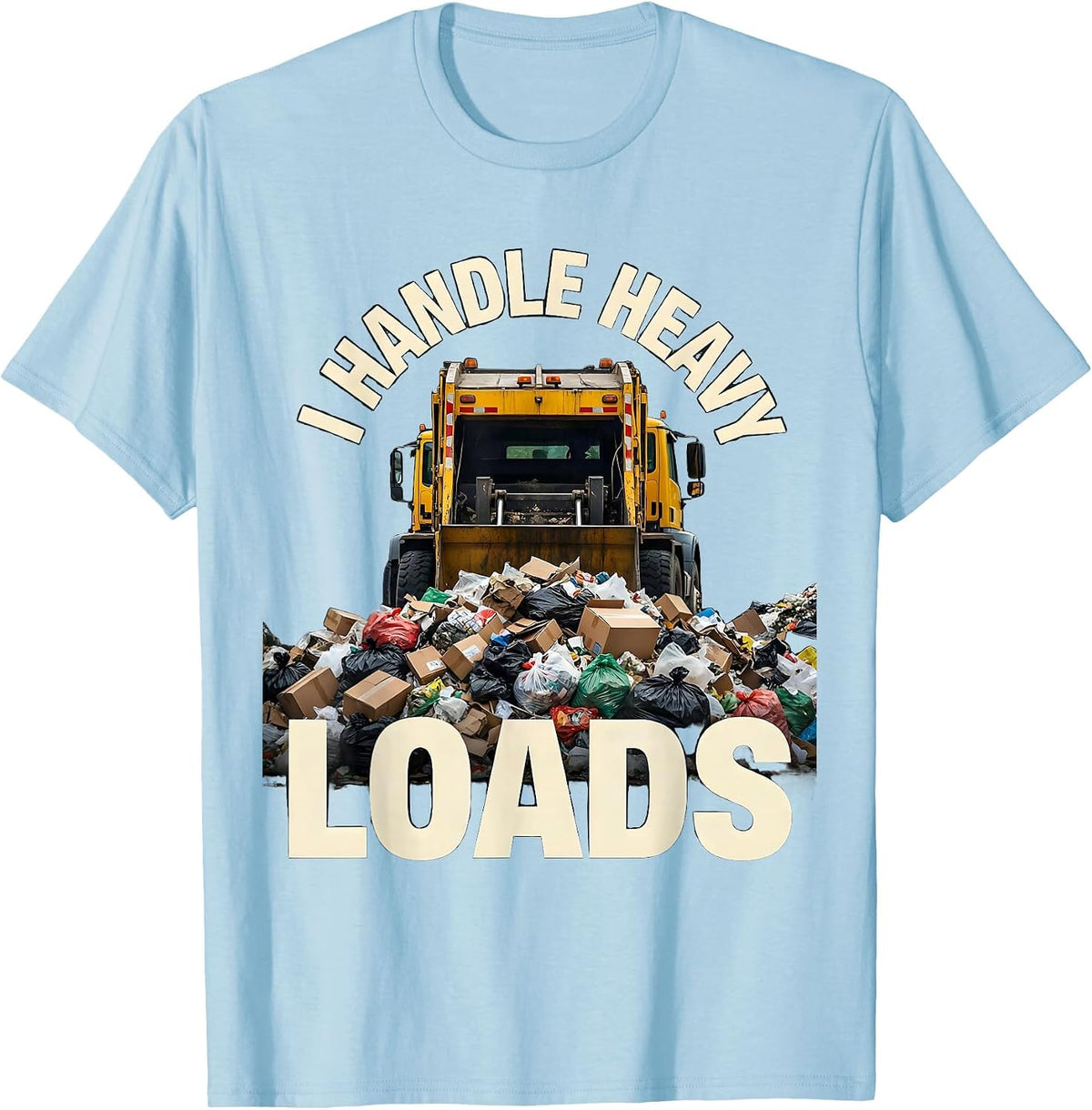 Men's I Handle Heavy Loads Funny Dump Truck Driver Crew Gift T-Shirt - Baby Blue