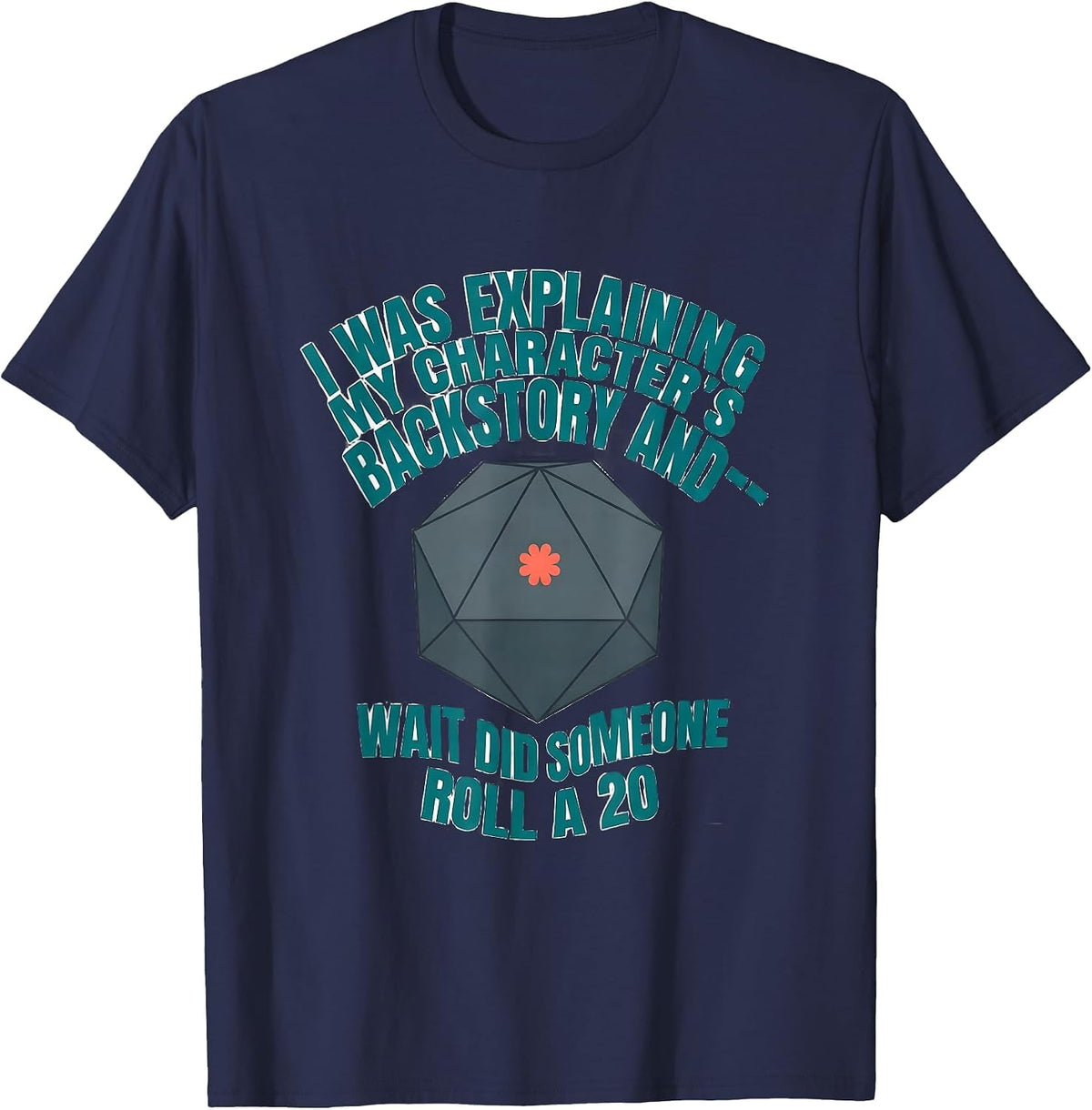 I Was Explaining My Character's Backstory And—Wait Did T-Shirt - Navy Blue