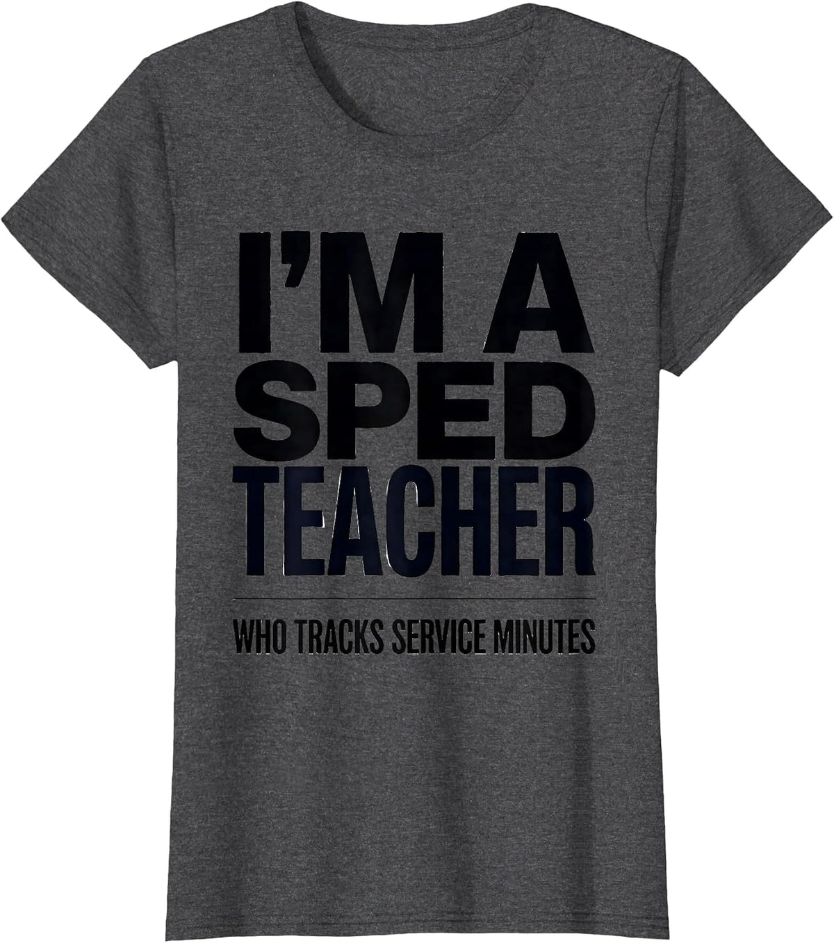 Women's I’m A SPED Teacher Who Tracks Service Minutes Funny T-Shirt - Dark Heather Grey