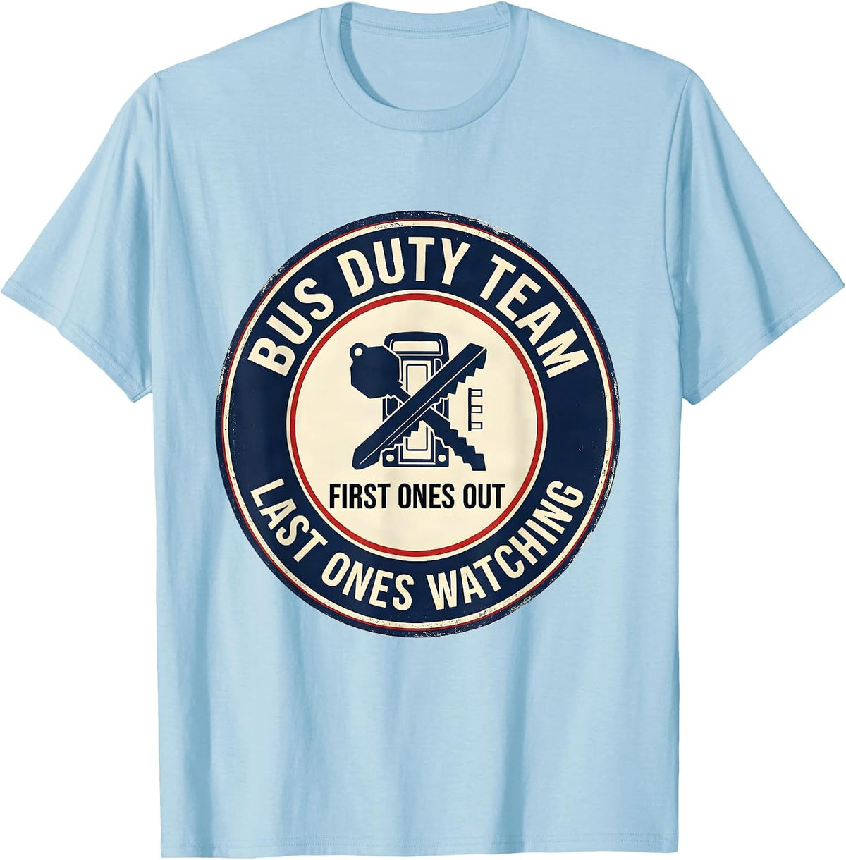 Men's Bus Duty Team — First Ones Out, Last Ones Watching Teacher T-Shirt - Baby Blue