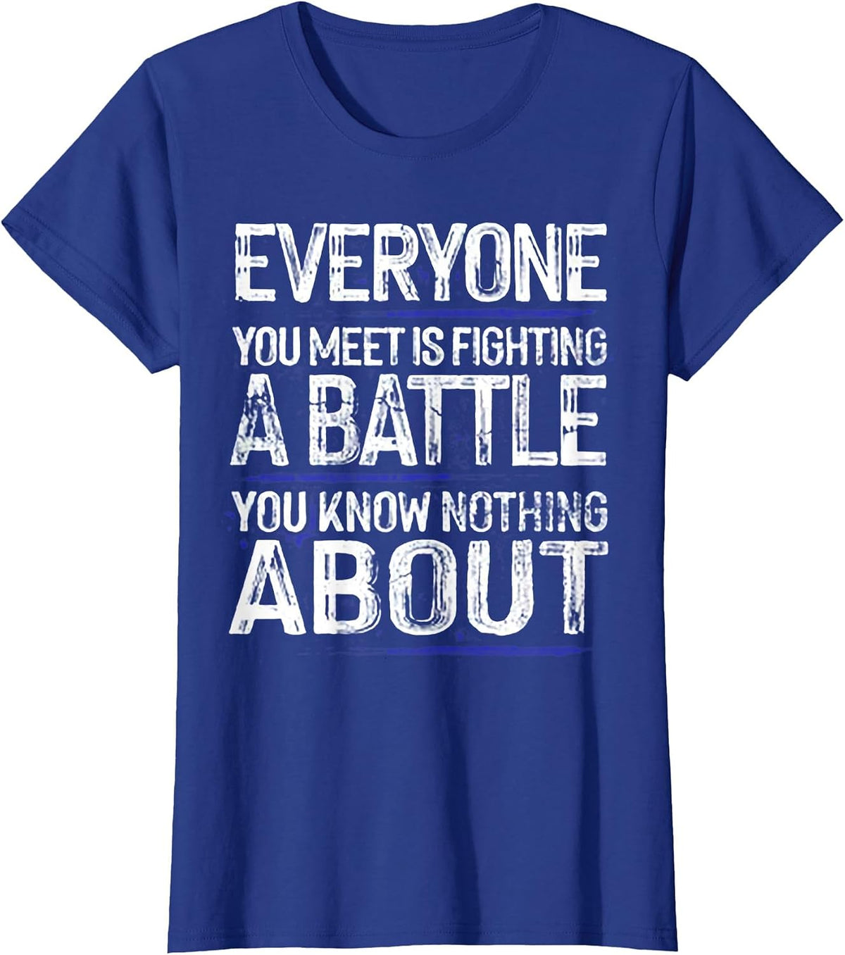Everyone You Meet is Fighting A Battle T-Shirt - Royal Blue