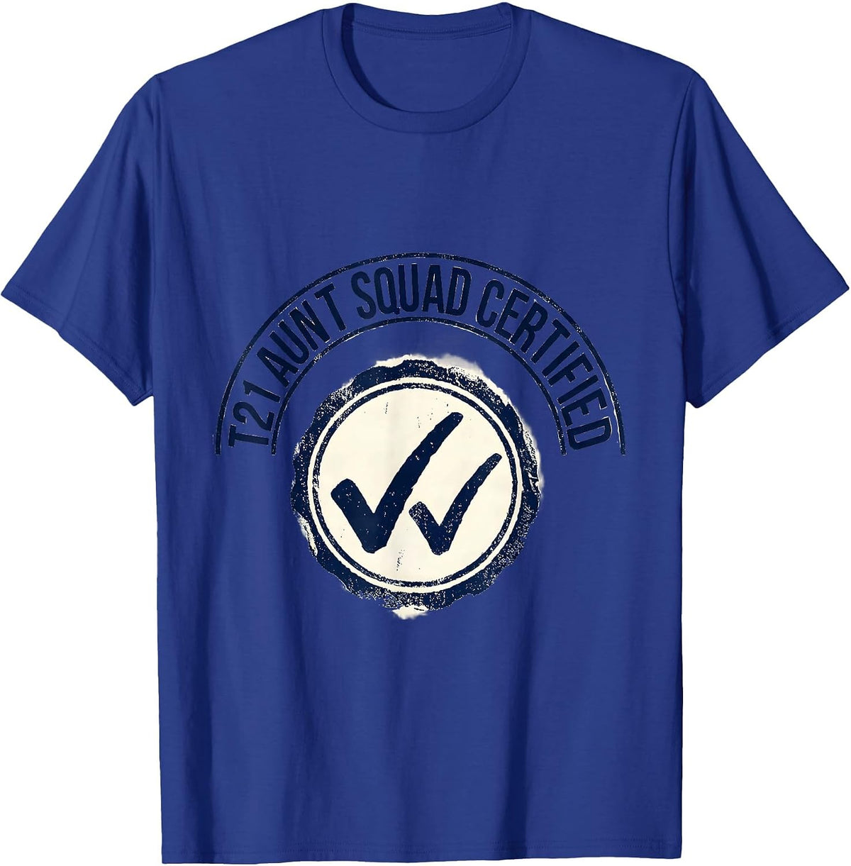 T21 Aunt Squad Certified Uplifting Down Syndrome Awareness T-Shirt - Royal Blue