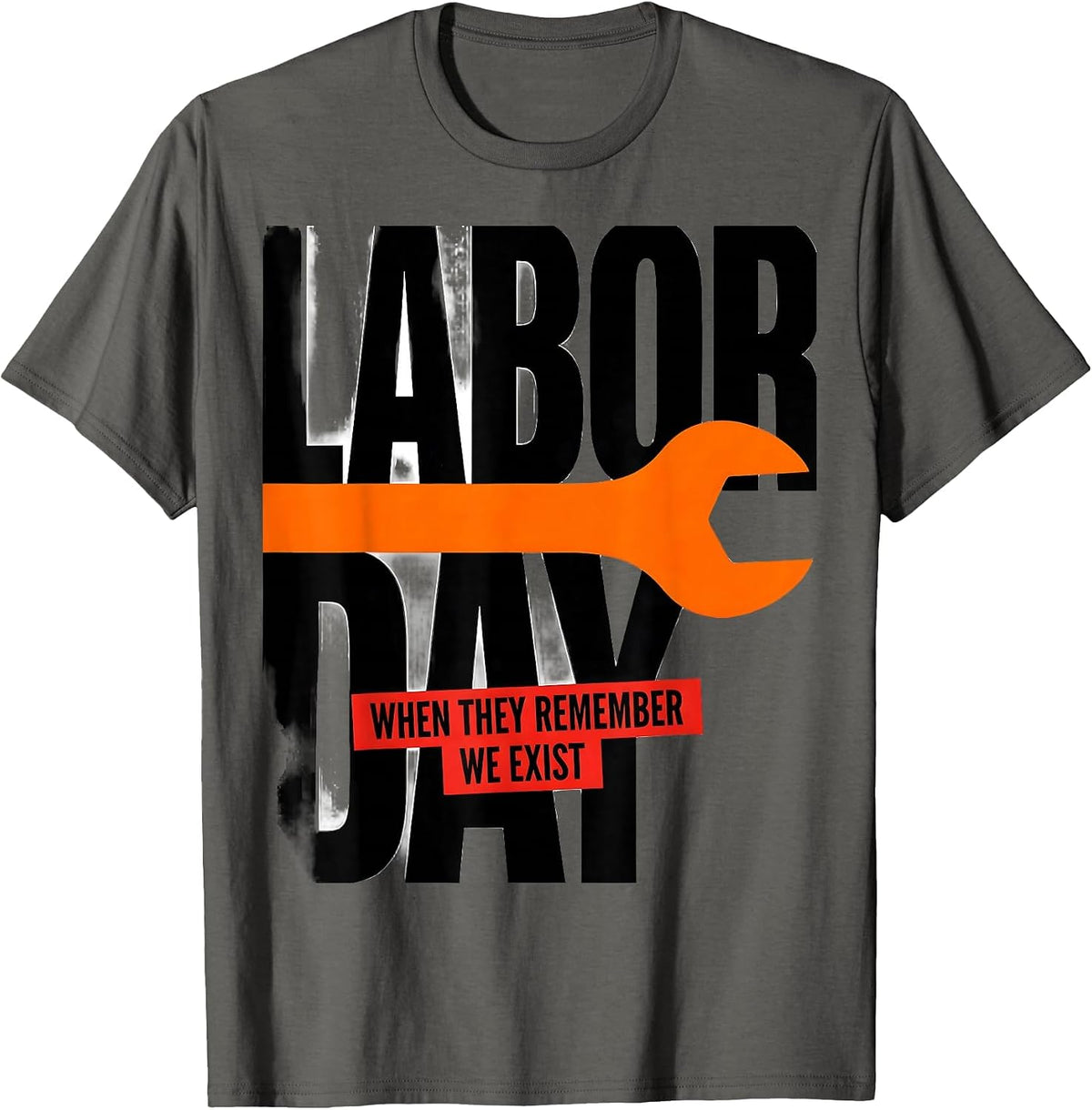 Labor Day When They Remember We Exist Funny Handyman T-Shirt - Asphalt Grey