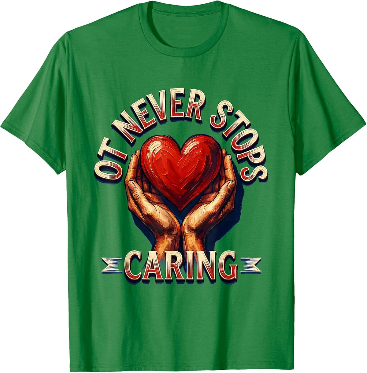 Men's OT Never Stops Caring Occupational Therapy Design T-Shirt - Kelly Green