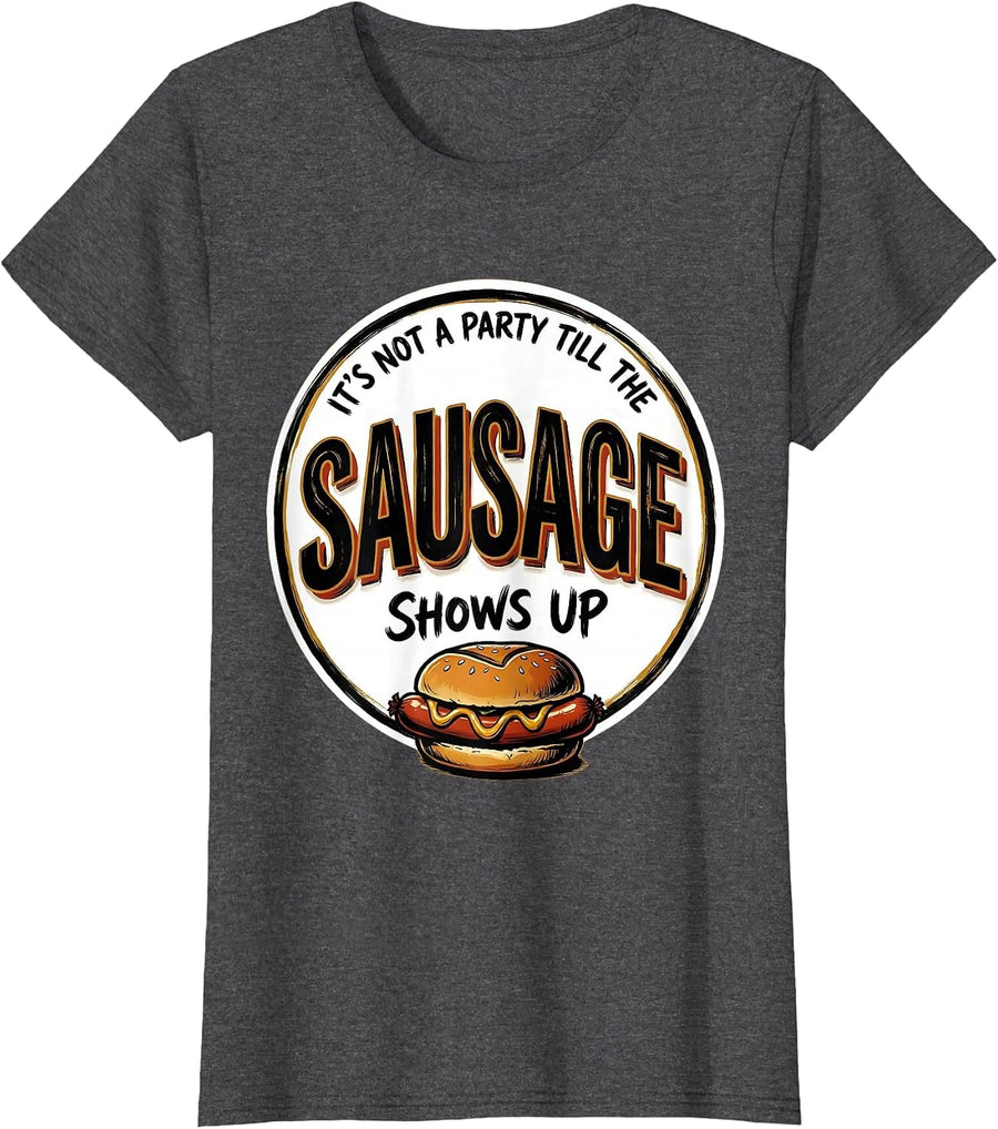 Women's It's Not A Party Till The Sausage Shows Up Funny T-Shirt - Dark Heather Grey