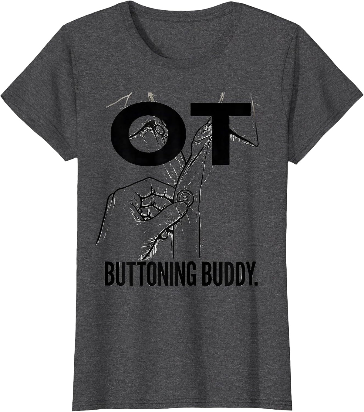 Women's OT Buttoning Buddy Occupational Therapy OT Assistant T-Shirt - Dark Heather Grey