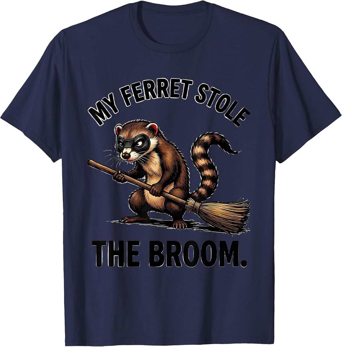 Men's My Ferret Stole The Broom Funny Ferret Lover Gift T-Shirt - Navy Blue