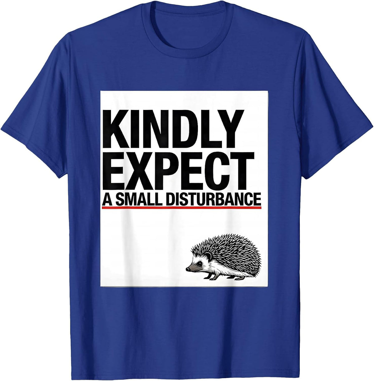 Men's Kindly Expect A Small Disturbance Whimsical Hedgehog Meme T-Shirt - Royal Blue