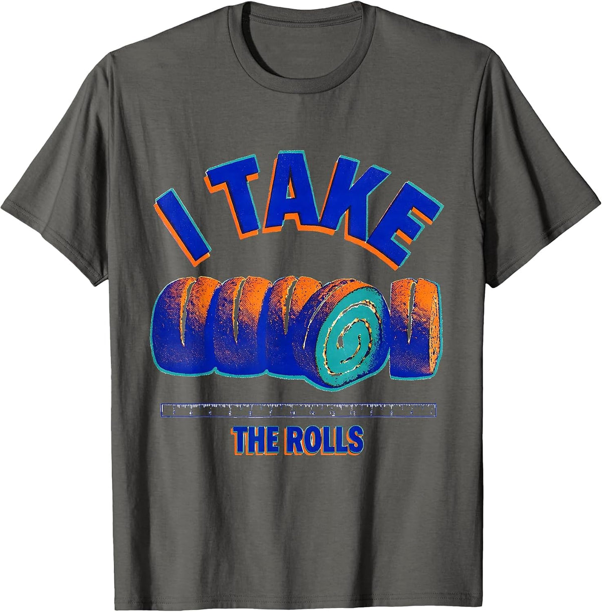 I Take the Rolls Funny Thanksgiving Family Humor T-Shirt - Asphalt Grey