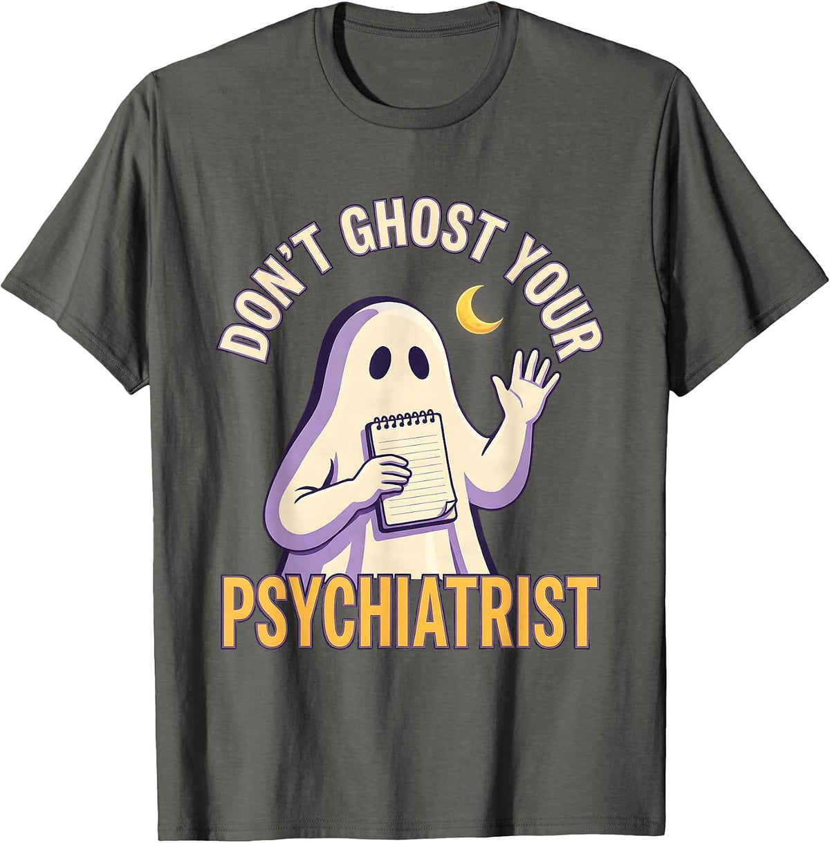 Men's Don't Ghost Your Psychiatrist Funny Mental Health Halloween T-Shirt - Asphalt Grey