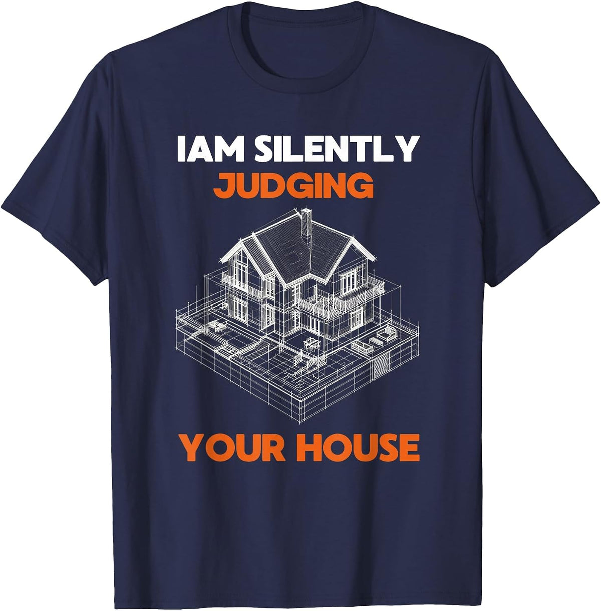 I Am Silently Judging Your House Architects and Architecture T-Shirt - Navy Blue