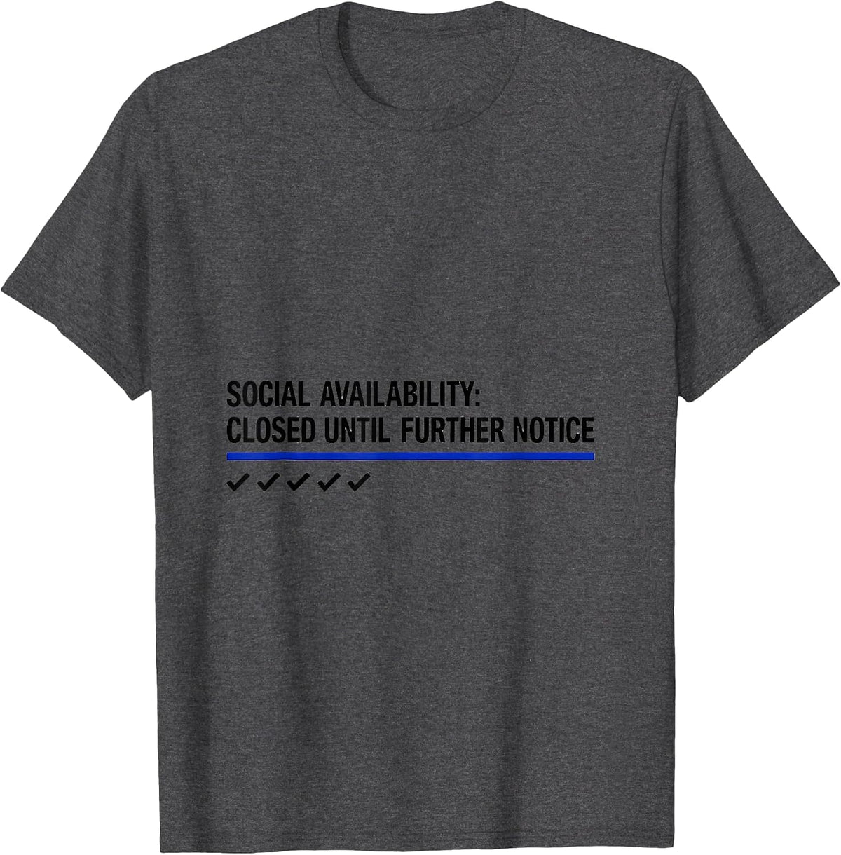 Social Availability: Closed Until Further Notice Funny T-Shirt - Dark Heather Grey