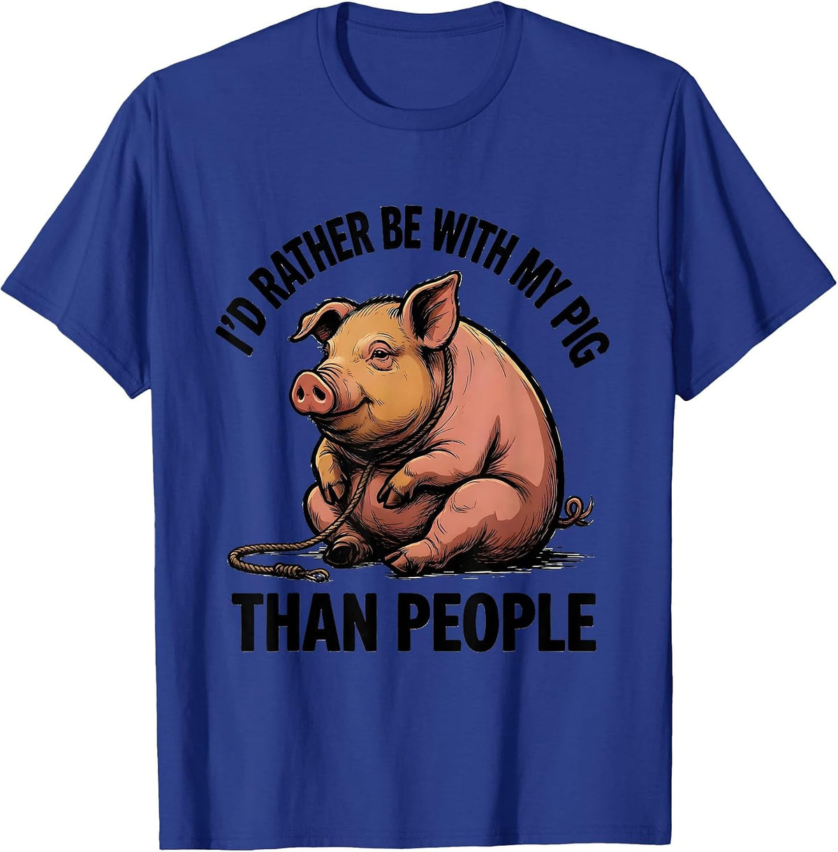 I'd Rather Be With My Pig Than People Funny Pet Lover Humor T-Shirt - Royal Blue