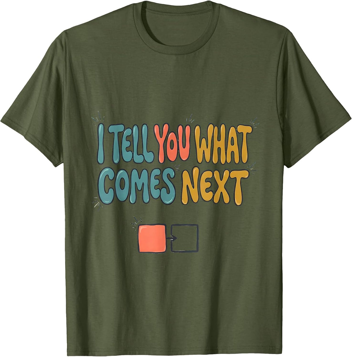 I Tell You What Comes Next Special Education Teacher T-Shirt - Olive Green