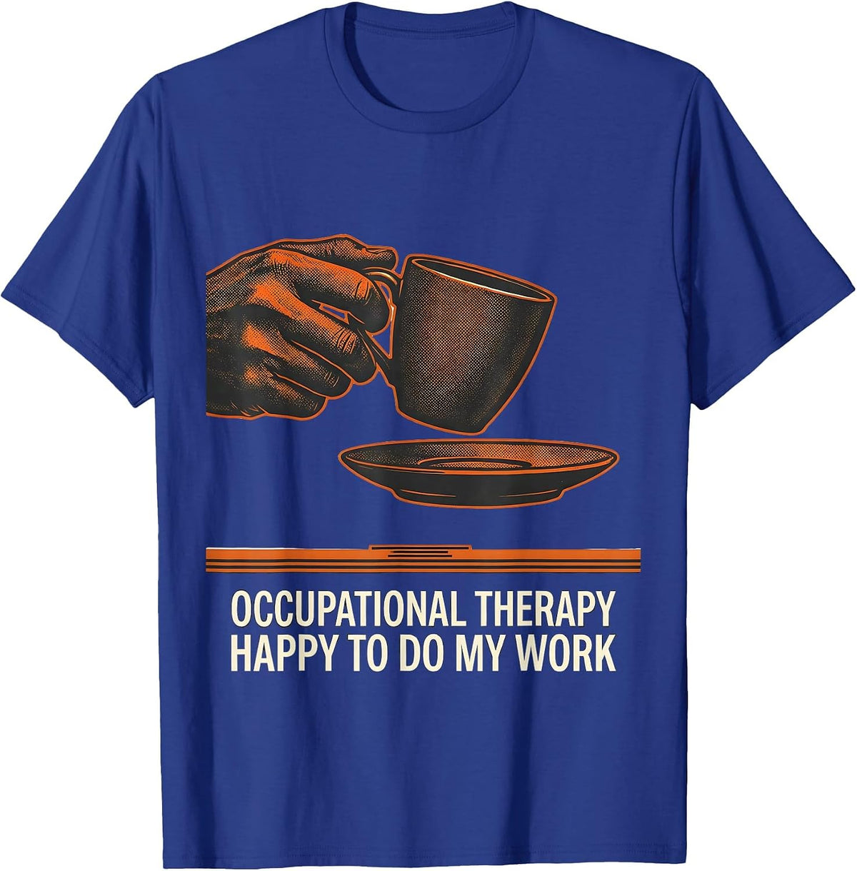 Occupational Therapy Happy To Do My Work Workwear T-Shirt - Royal Blue