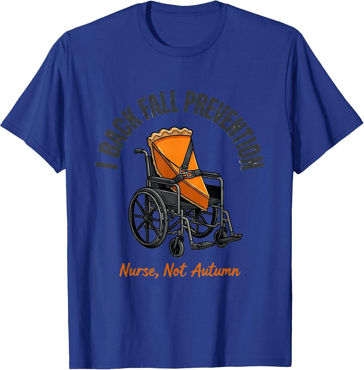 I Back Fall Prevention (Nurse, Not Autumn) Funny T-Shirt - Royal Blue