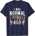 I was Normal 2 Pitbulls Ago Pet Dog Pitbull T-Shirt - Navy Blue