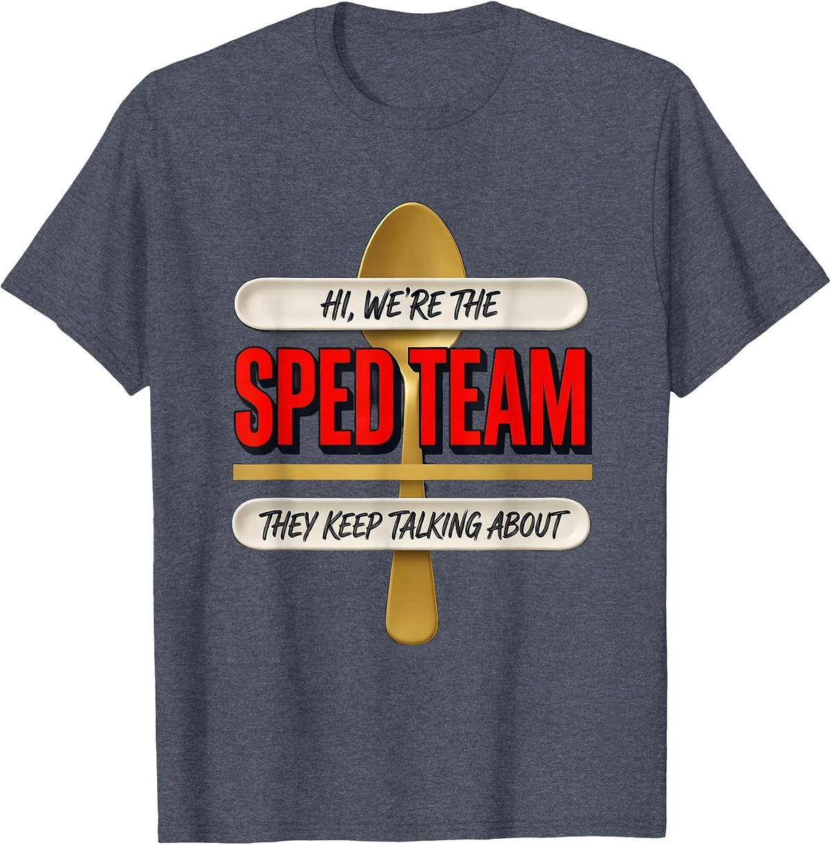 Hi, We're The SPED Team They Keep Talking About Teacher T-Shirt - Heather Blue
