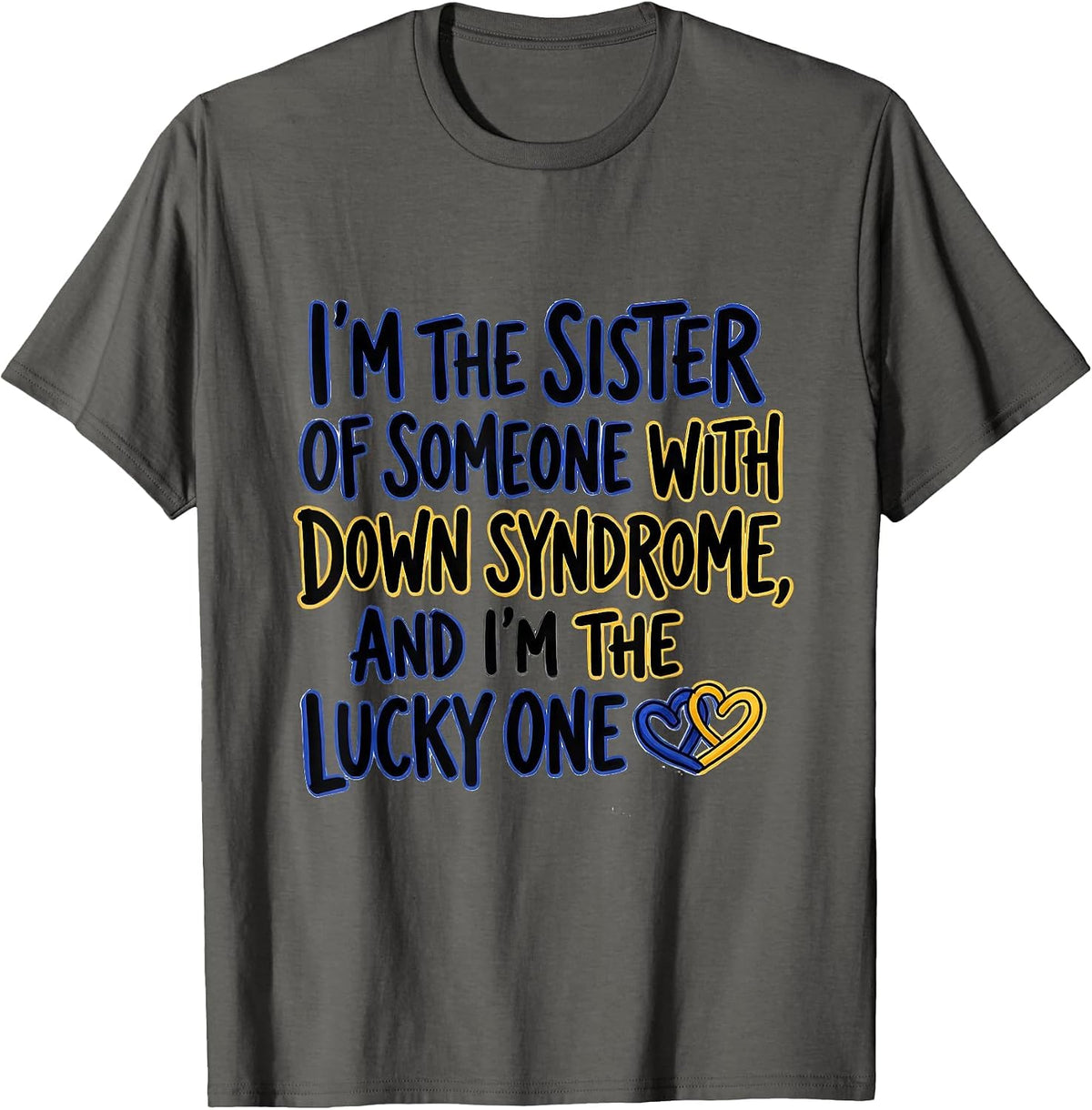 I'm the Sister Lucky One Down Syndrome Awareness Support T-Shirt - Asphalt Grey