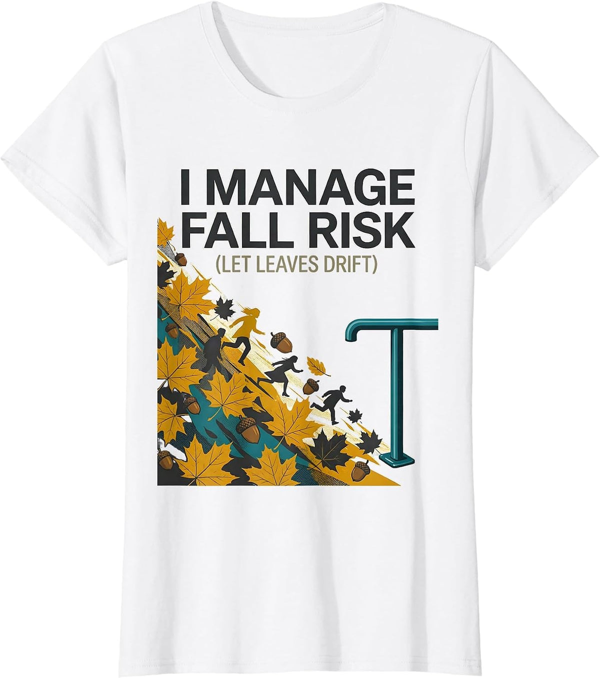 Women's I Manage Fall Risk Let Leaves Drift Funny Nurse Physical T-Shirt - White