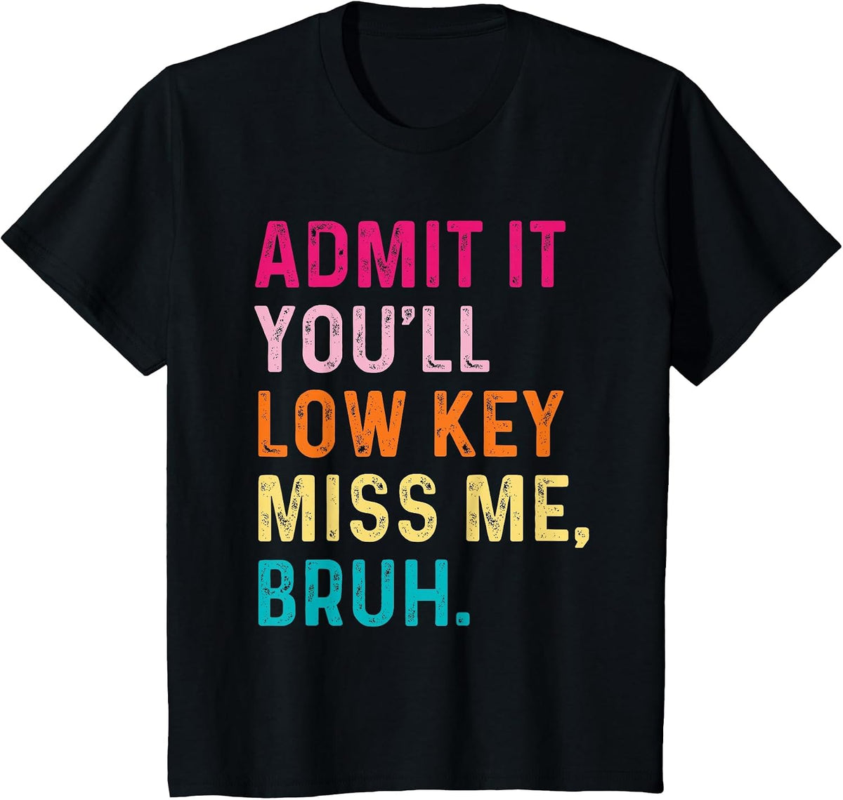 Admit It You'll Low Key Miss Me Bruh Funny Bruh Teacher T-Shirt - Black