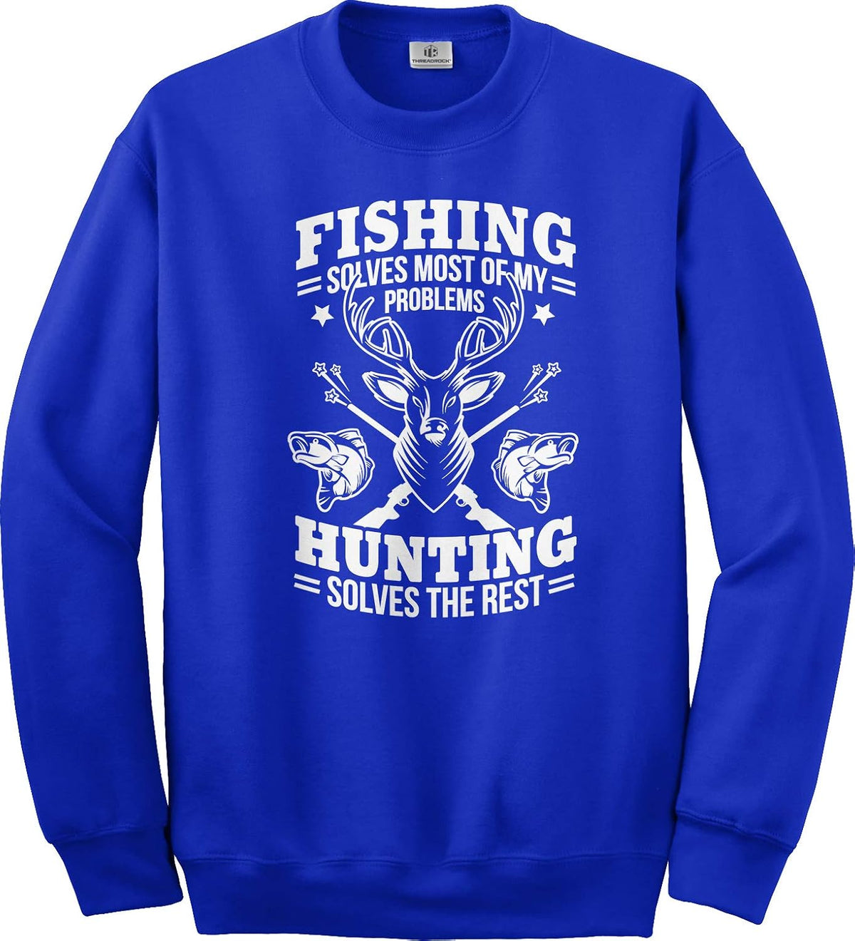 Threadrock Fishing Solves Most Problems | Hunting Gift Unisex Sweatshirt - Royal Blue