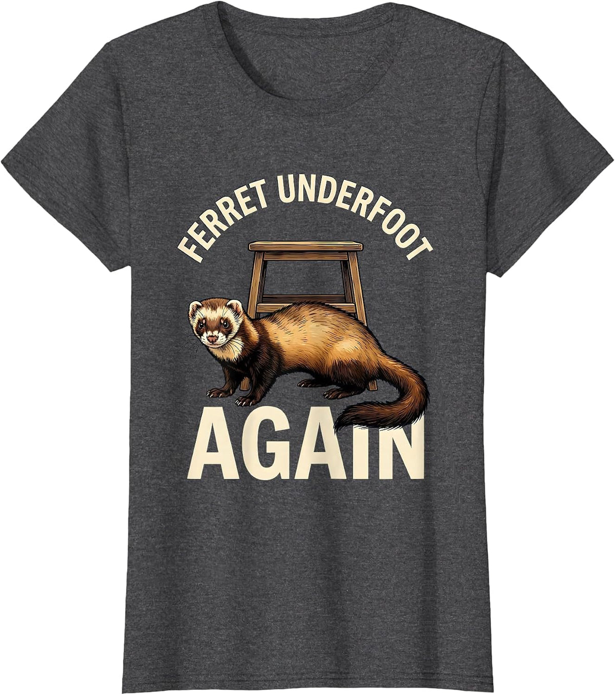 Women's Ferret Underfoot Again Funny Ferret Lover Gift Christmas T-Shirt - Dark Heather Grey