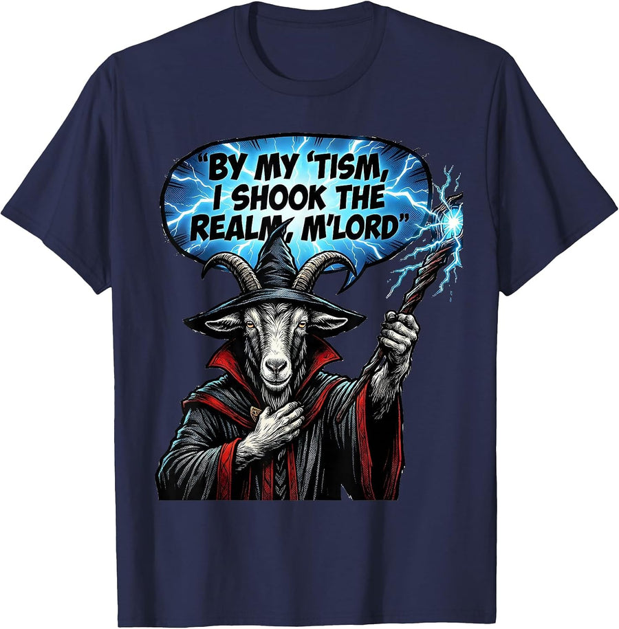 By My 'Tism, I Shook The Realm, M'Lord Funny Goat Wizard T-Shirt - Navy Blue