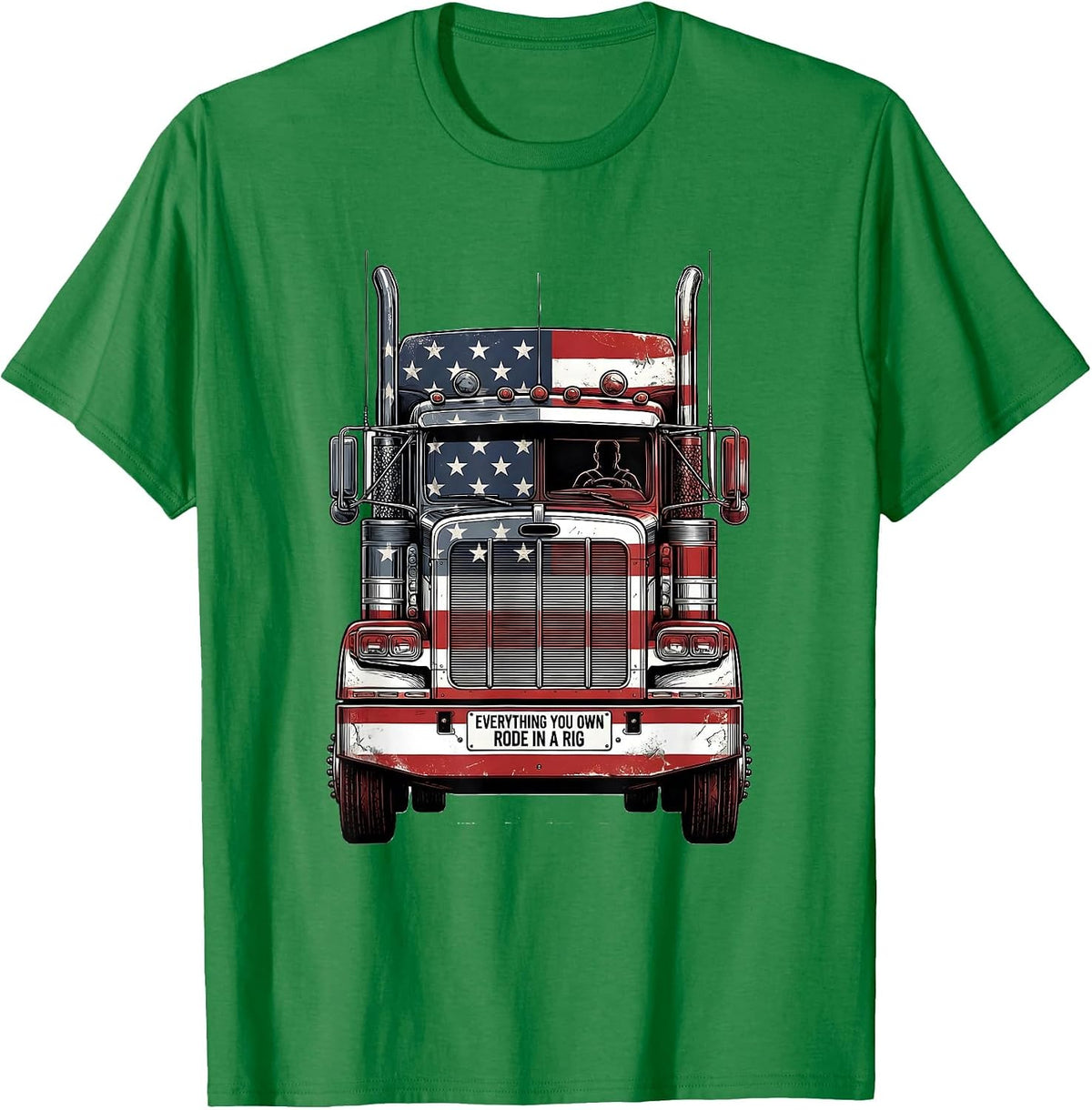 Men's Everything You Own Rode In A Rig Patriotic Semi Truck Driver T-Shirt - Kelly Green