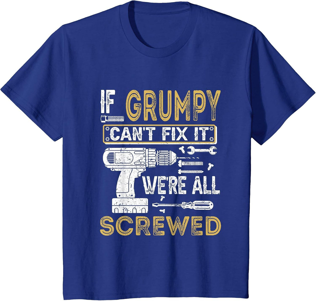 Mens If Grumpy Can't Fix It We're All Screwed Funny Fathers T-Shirt - Royal Blue