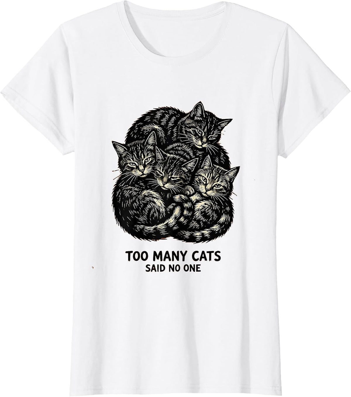 Too Many Cats Said No One Funny Cat Lover Design T-Shirt - White