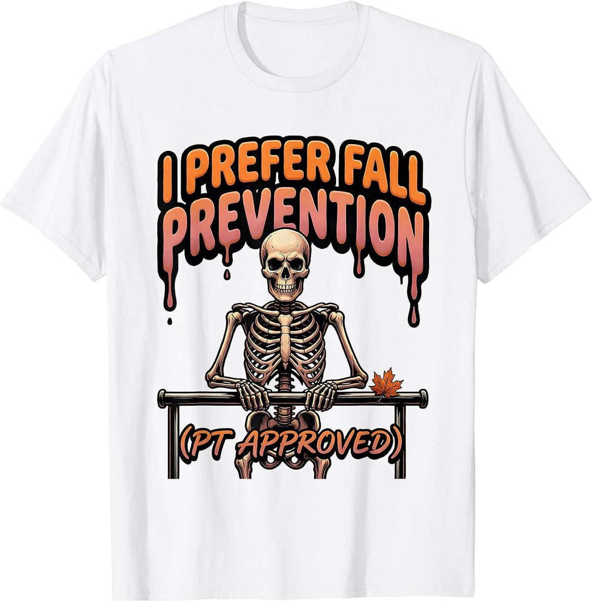 Men's I Prefer Fall Prevention PT Approved Funny Skeleton T-Shirt - White