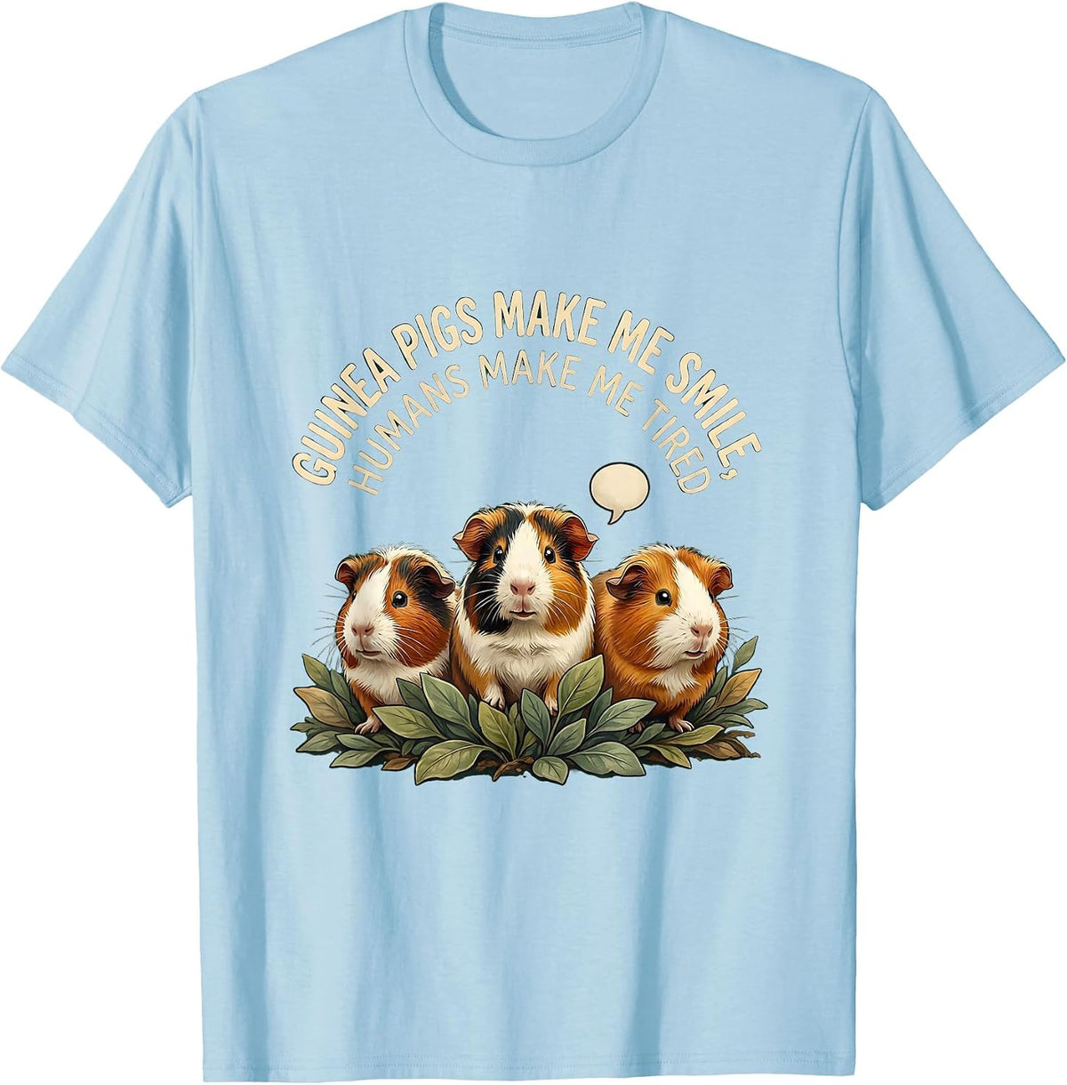 Guinea Pigs Make Me Smile Humans Make Me Tired Pet Lover T-Shirt - Baby Blue