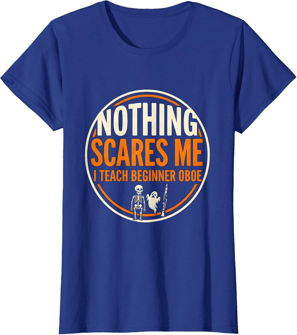Women's Nothing Scares Me, I Teach Beginner Oboe Funny Music Teacher T-Shirt - Royal Blue