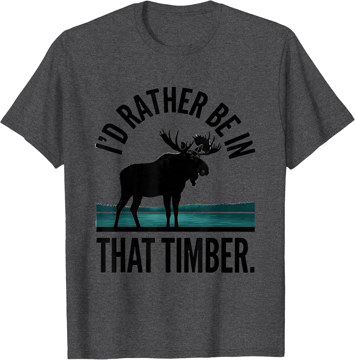 Men's I'd Rather Be In That Timber Elk Moose Deer Hunting Outdoor T-Shirt - Dark Heather Grey