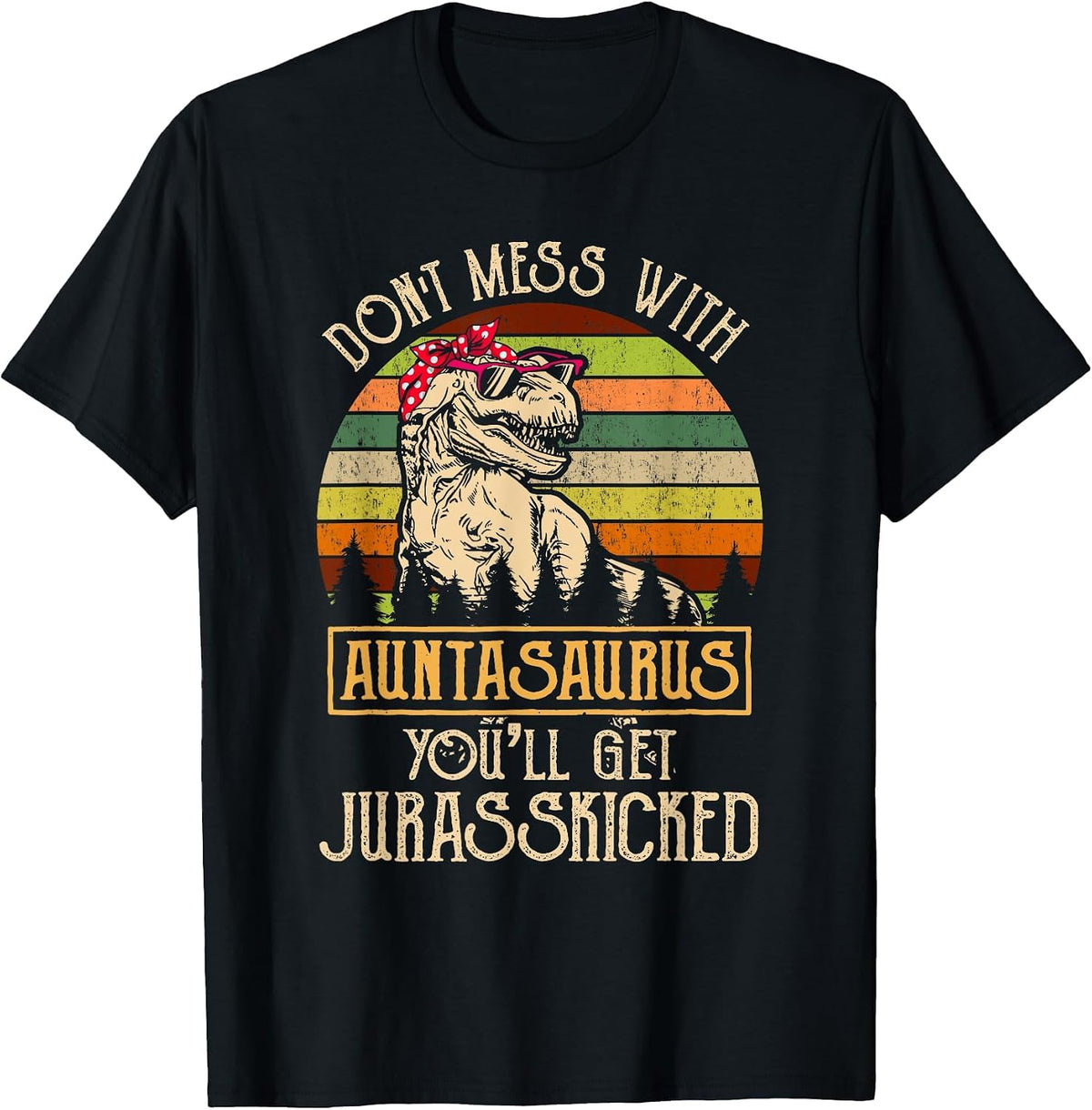 Don’t Mess with Auntasaurus Funny Dinosaur Aunt Vintage T-Shirt - Black