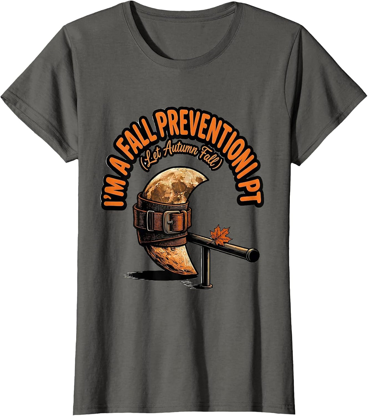 Women's I’m a Fall Prevention PT Let Autumn Fall Physical Therapist T-Shirt - Asphalt Grey