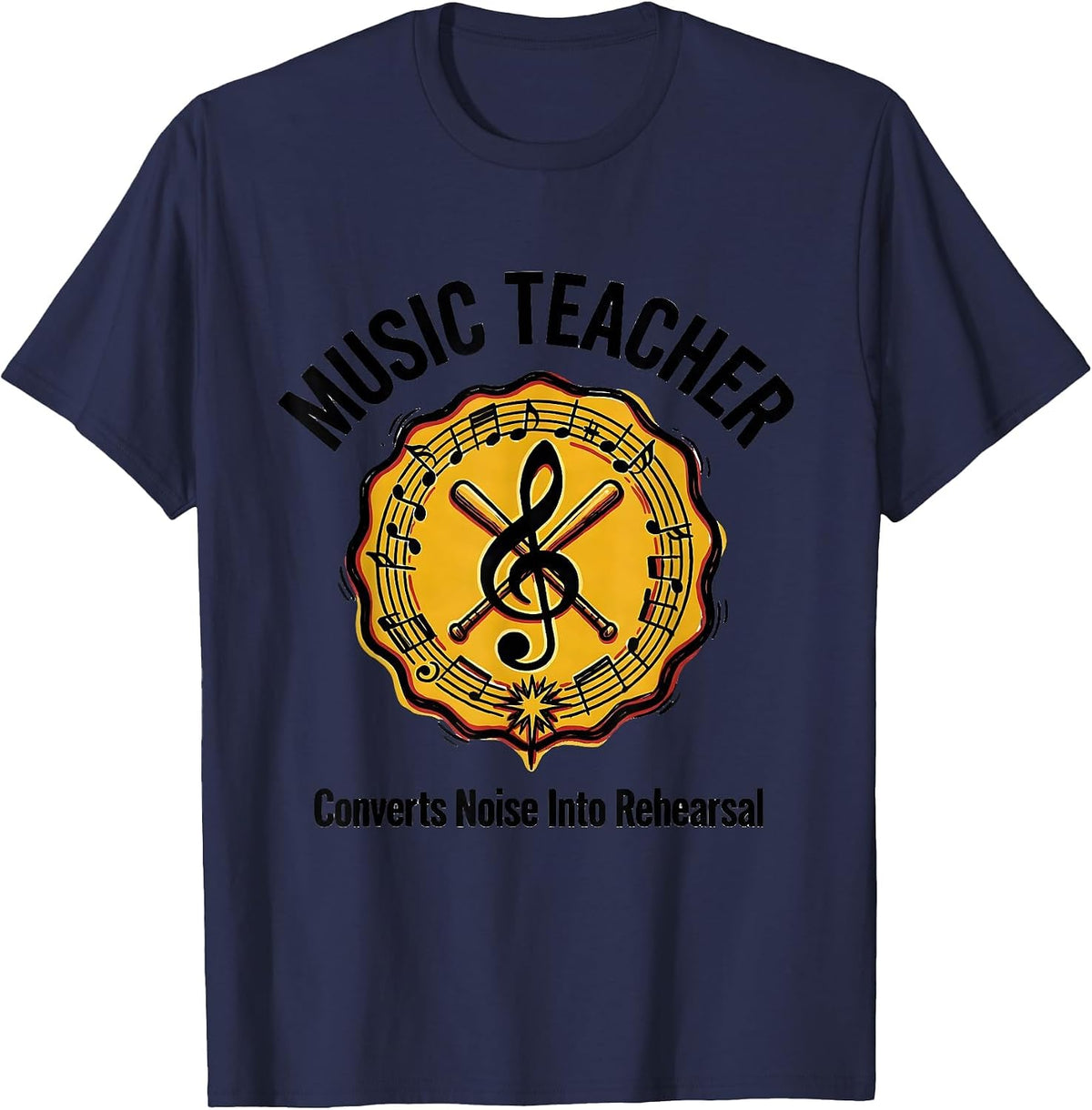 Music Teacher: Converts Noise Into Rehearsal Funny T-Shirt - Navy Blue