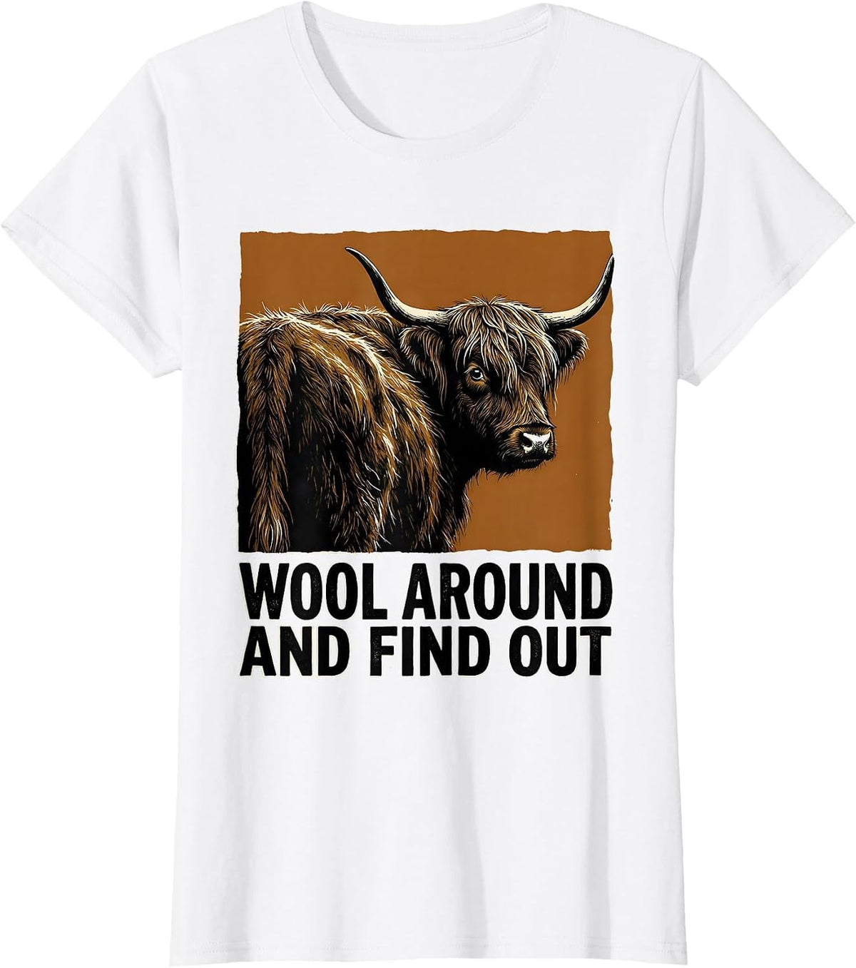 Wool Around And Find Out Funny Highland Cow Cute Scottish T-Shirt - White